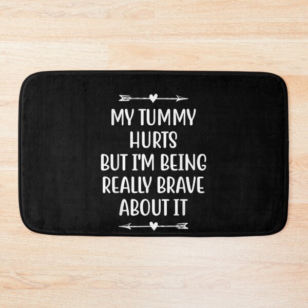 Item preview, My Tummy Hurts but I'm Being Really Brave About It designed and sold by BanBay.
