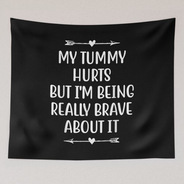 Item preview, My Tummy Hurts but I'm Being Really Brave About It designed and sold by BanBay.