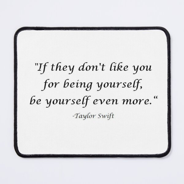 Item preview, "If they don't like you for being yourself, be yourself even more." quote by Taylor Swift designed and sold by michael6076.