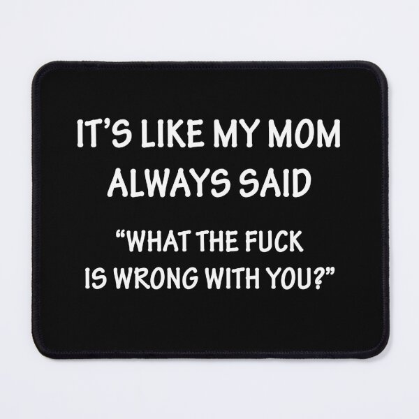 Item preview, It's Like My Mom Always Said designed and sold by Chris  Bradshaw.
