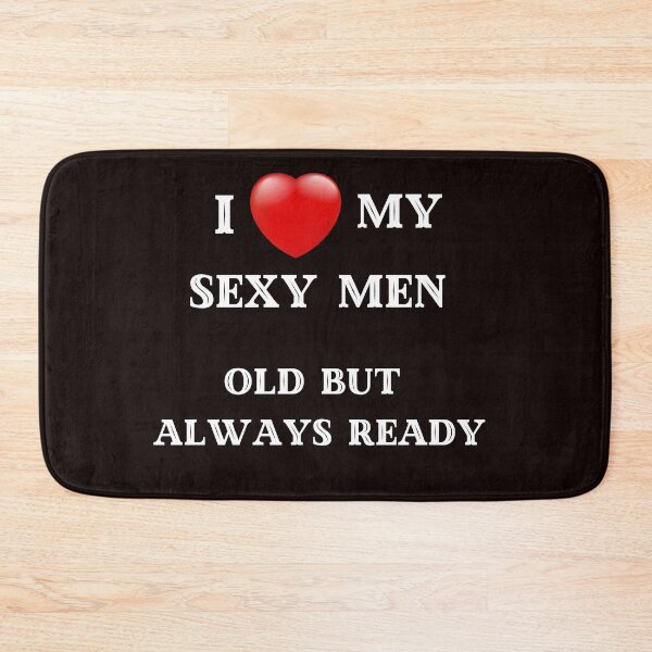 Item preview, I love my sexy men, Old but always ready, Valentines day designed and sold by PrinceskiKinii.