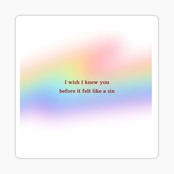 i wish i knew you before it felt like a sin Sticker