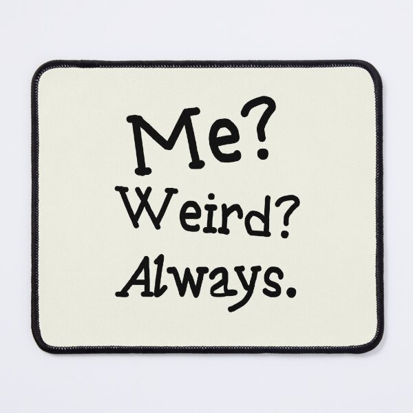 Item preview, Me? Weird? Always - Quirky Self-Expression Quote designed and sold by RuyaFab.