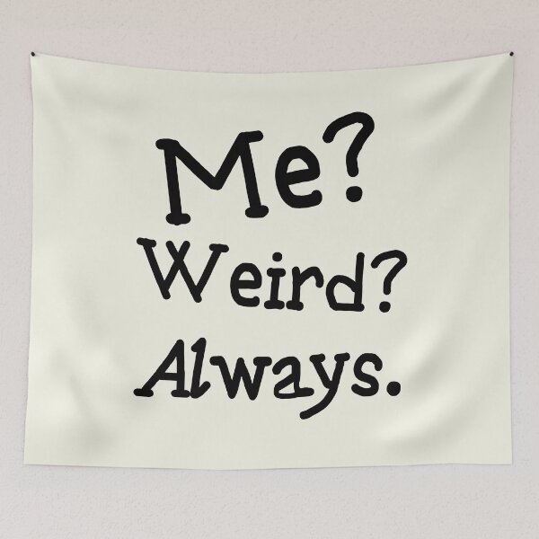 Item preview, Me? Weird? Always - Quirky Self-Expression Quote designed and sold by RuyaFab.
