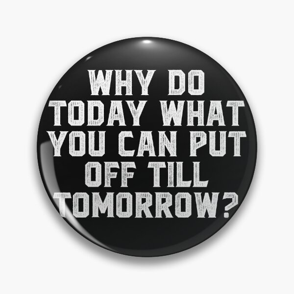Item preview, Why do today what you can put off till tomorrow designed and sold by Truck Stop One.