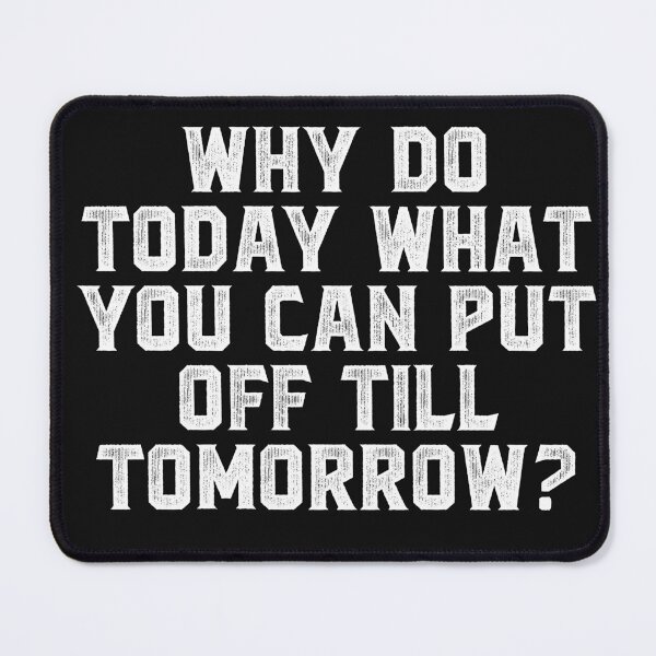Item preview, Why do today what you can put off till tomorrow designed and sold by Truck Stop One.