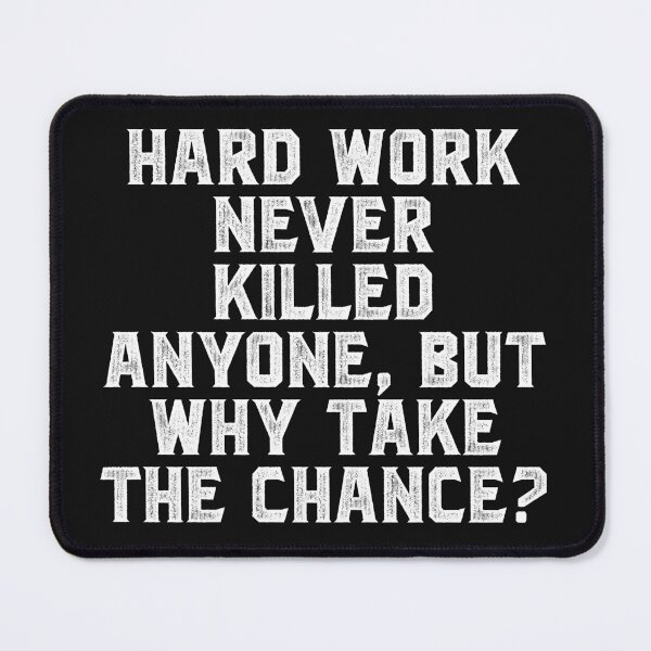 Item preview, Hard work never killed anyone, but why take the chance designed and sold by Truck Stop One.