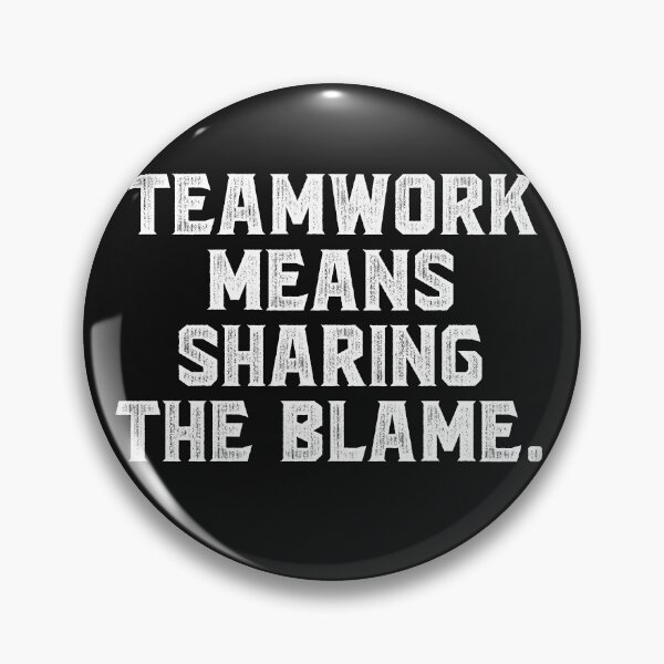 Item preview, Teamwork means sharing the blame. designed and sold by Truck Stop One.