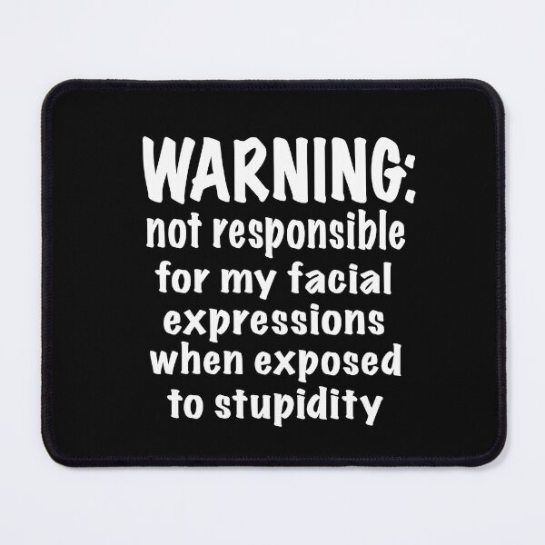 Item preview, Warning: Facial expessiondepends on level of stupidity designed and sold by clounewcomb.