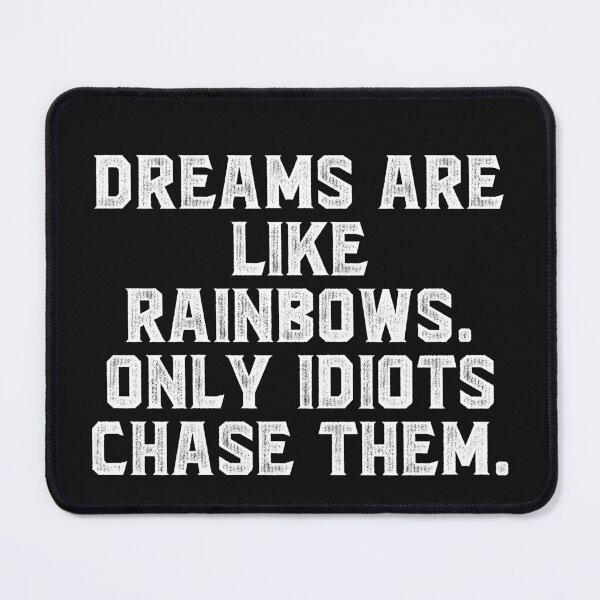 Item preview, Dreams are like rainbows. Only idiots chase them. designed and sold by Truck Stop One.