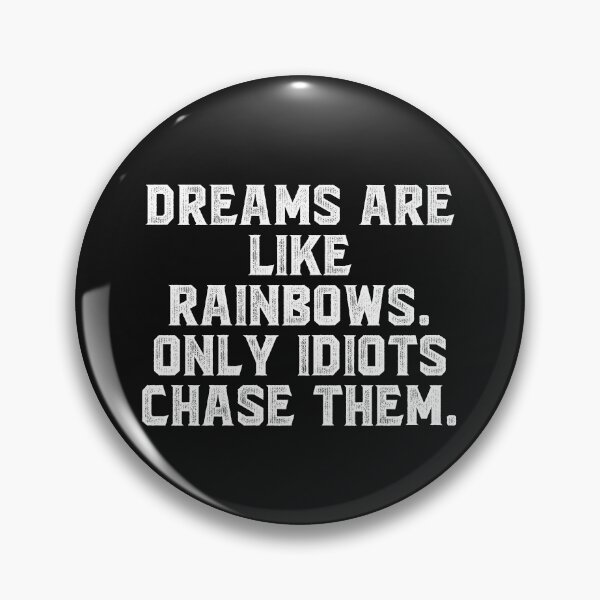 Item preview, Dreams are like rainbows. Only idiots chase them. designed and sold by Truck Stop One.