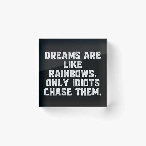 Item preview, Dreams are like rainbows. Only idiots chase them. designed and sold by Truck Stop One.