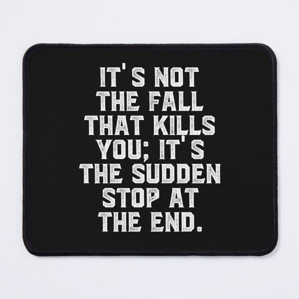 Item preview, It's not the fall that kills you; it's the sudden stop at the end. designed and sold by Truck Stop One.