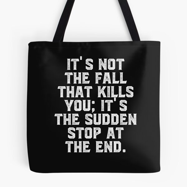 Item preview, It's not the fall that kills you; it's the sudden stop at the end. designed and sold by Truck Stop One.