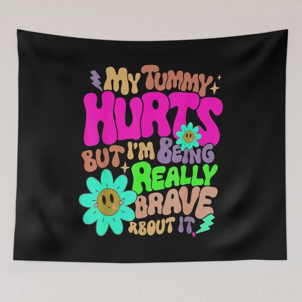 Item preview, My Tummy Hurts but I'm Being Really Brave About It designed and sold by BanBay.
