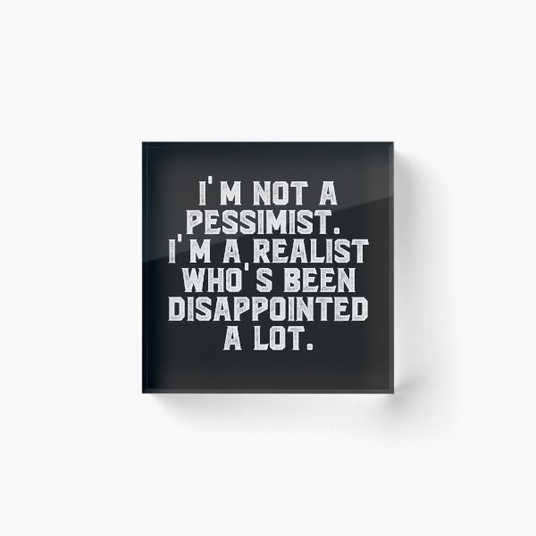 Item preview, I'm not a pessimist. I'm a realist who's been disappointed a lot. designed and sold by Truck Stop One.
