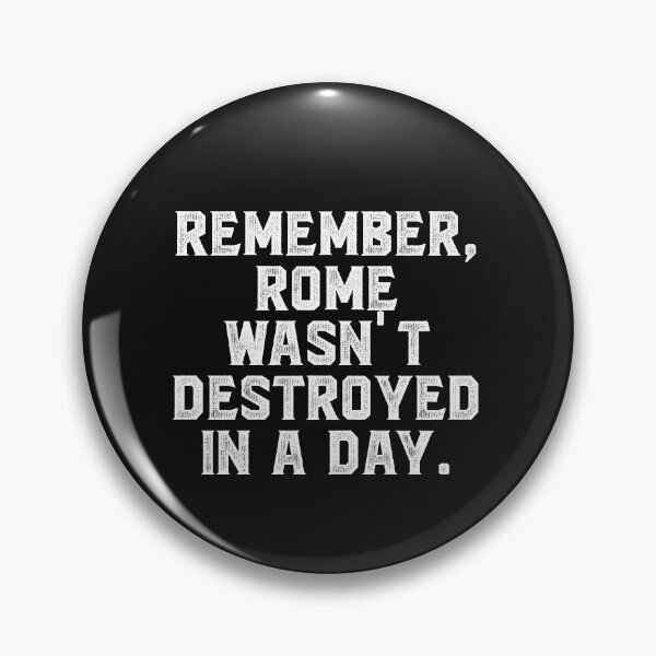 Item preview, Remember, Rome wasn't destroyed in a day. designed and sold by Truck Stop One.