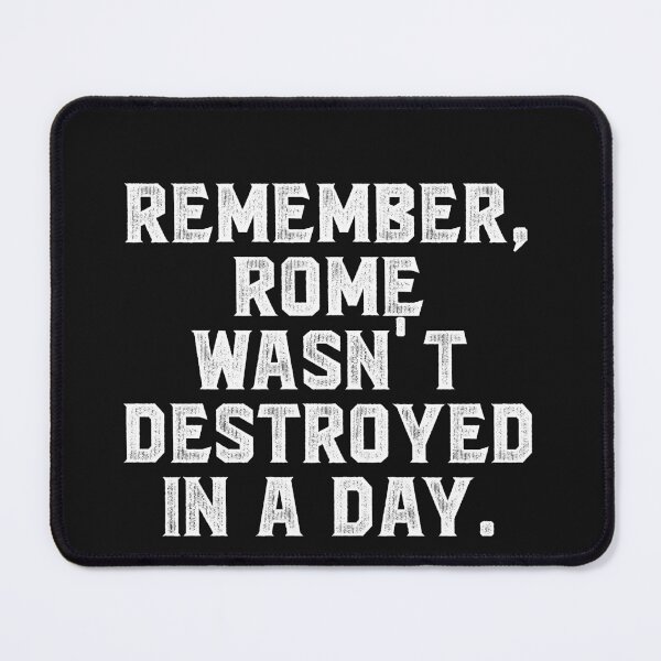 Item preview, Remember, Rome wasn't destroyed in a day. designed and sold by Truck Stop One.
