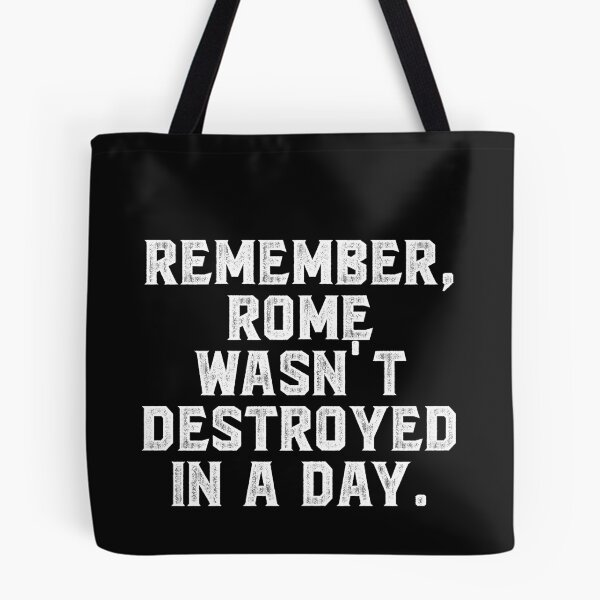 Item preview, Remember, Rome wasn't destroyed in a day. designed and sold by Truck Stop One.