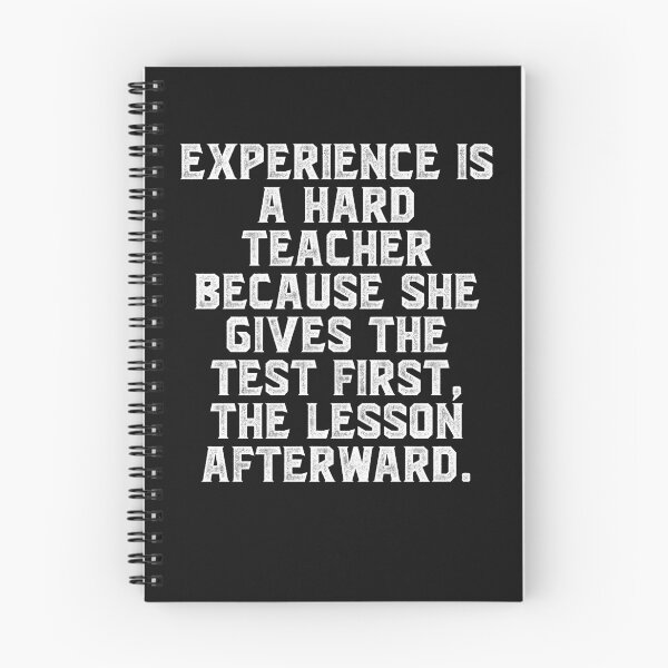 Item preview, Experience is a hard teacher because she gives the test first, the lesson afterward. designed and sold by Truck Stop One.