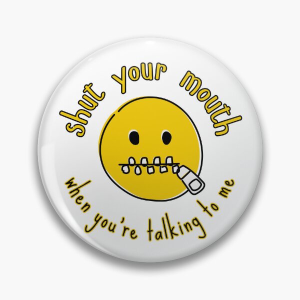Item preview, Shut Your Mouth... When You're Talking - Zip It Edition designed and sold by PixiesPlace.