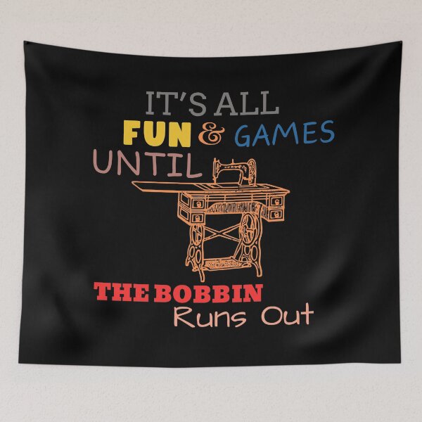 Item preview, It's All Fun and Games until Bobbin Runs Out designed and sold by Wiss2Arts.