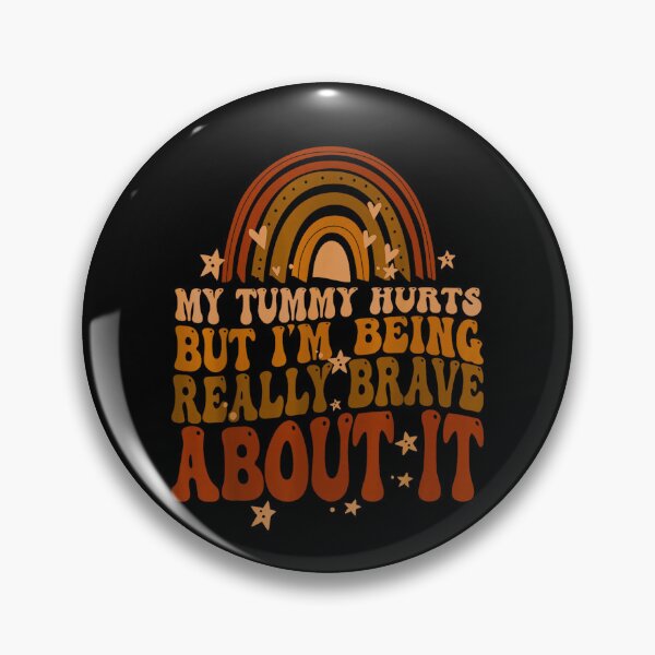 Item preview, My Tummy Hurts but I'm Being Really Brave About It designed and sold by BanBay.
