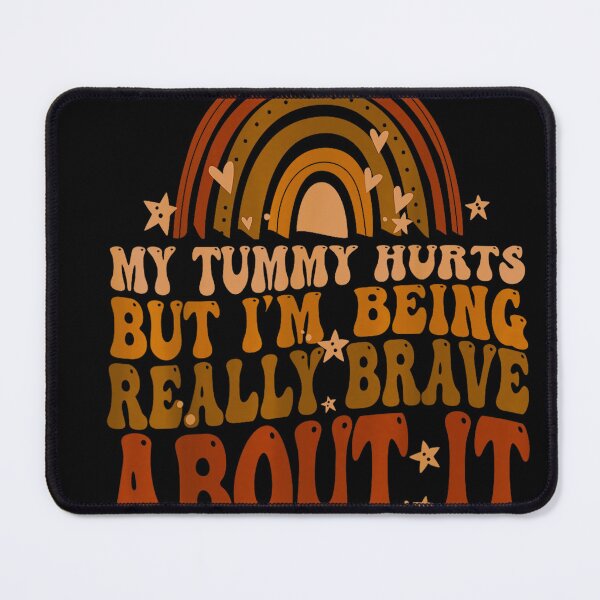 Item preview, My Tummy Hurts but I'm Being Really Brave About It designed and sold by BanBay.