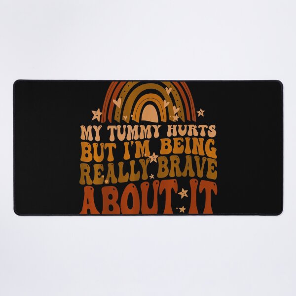 Item preview, My Tummy Hurts but I'm Being Really Brave About It designed and sold by BanBay.