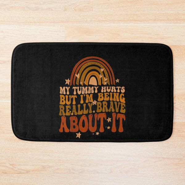 Item preview, My Tummy Hurts but I'm Being Really Brave About It designed and sold by BanBay.