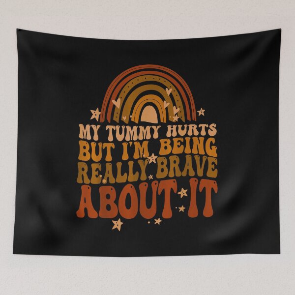 Item preview, My Tummy Hurts but I'm Being Really Brave About It designed and sold by BanBay.