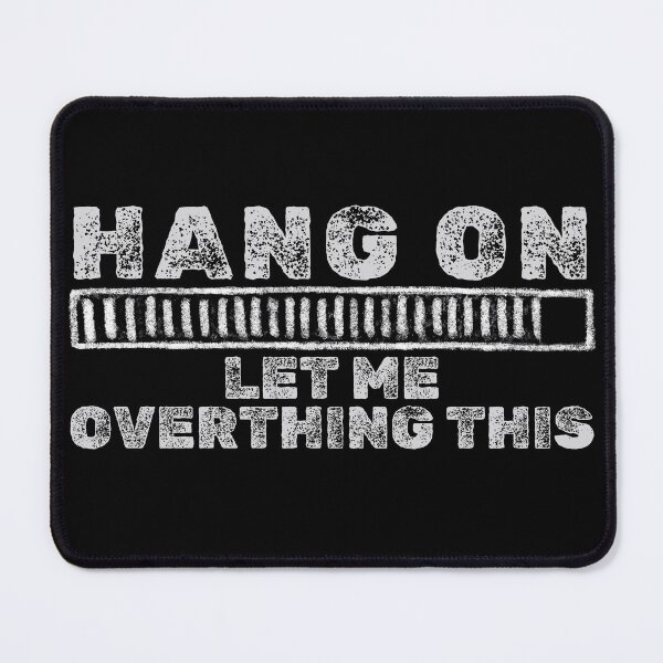 Item preview, Hang on. Let Me Overthing This Loading designed and sold by aBITofMAGIC.