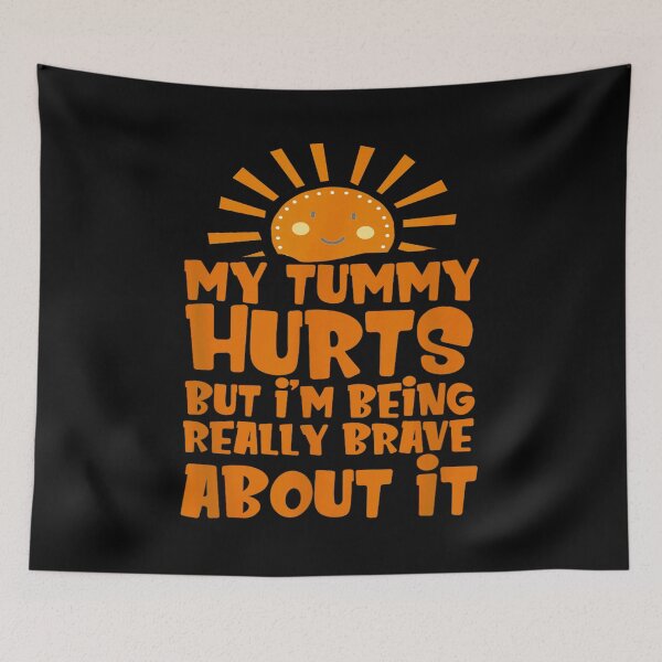 Item preview, My Tummy Hurts but I'm Being Really Brave About It designed and sold by BanBay.