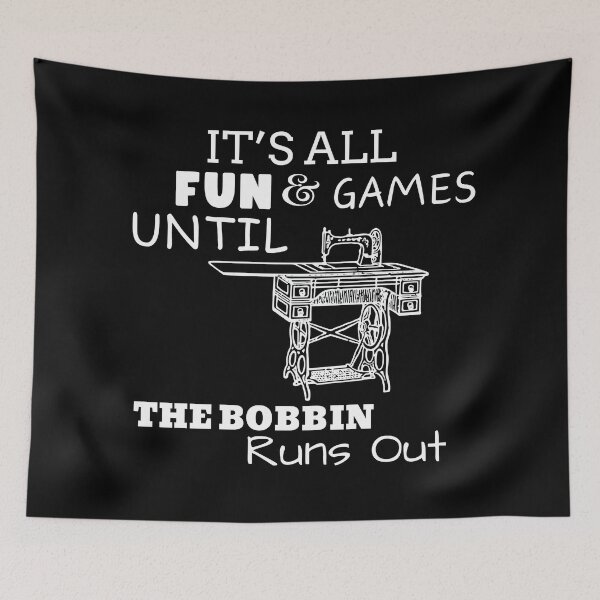 Item preview, Copy of It's All Fun and Games until Bobbin Runs Out designed and sold by Wiss2Arts.