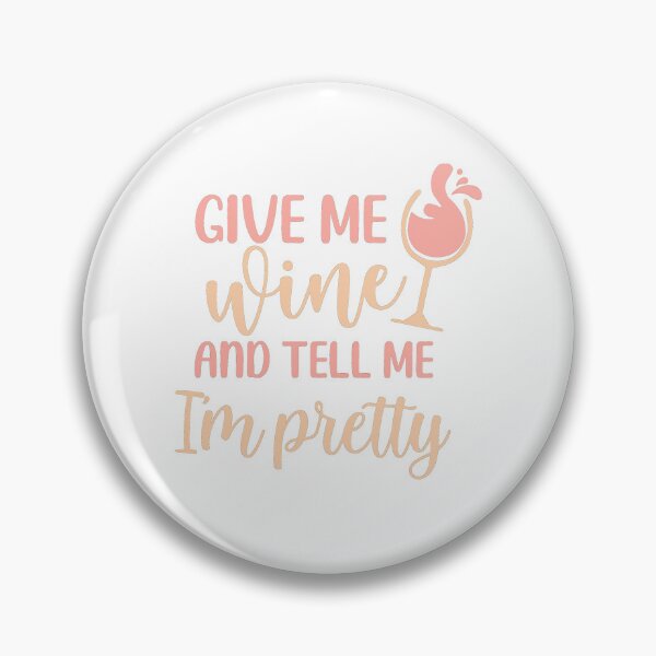Item preview, Give me Wine and Tell me I'm Pretty designed and sold by ColorFlowArt.