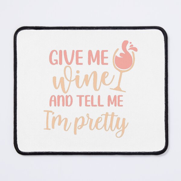 Item preview, Give me Wine and Tell me I'm Pretty designed and sold by ColorFlowArt.