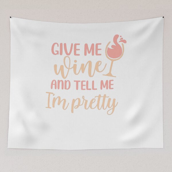 Item preview, Give me Wine and Tell me I'm Pretty designed and sold by ColorFlowArt.