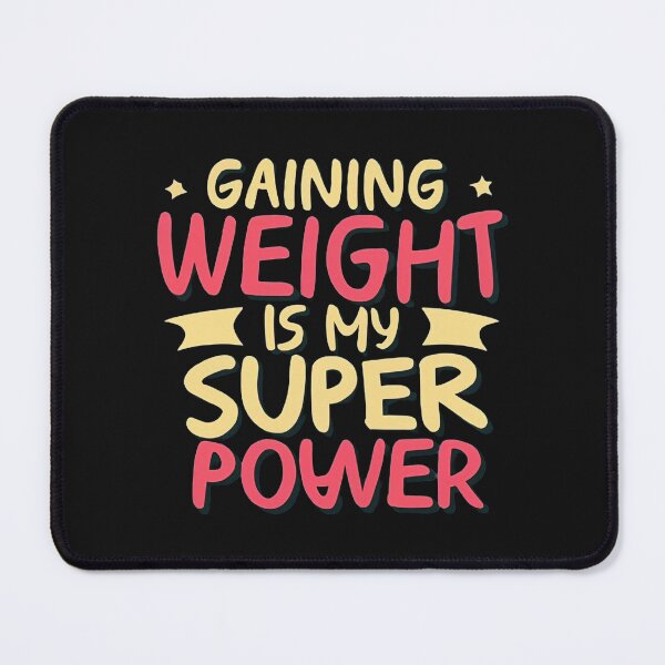 Item preview, Gaining Weight Is My Superpower designed and sold by MillenniumDrip.