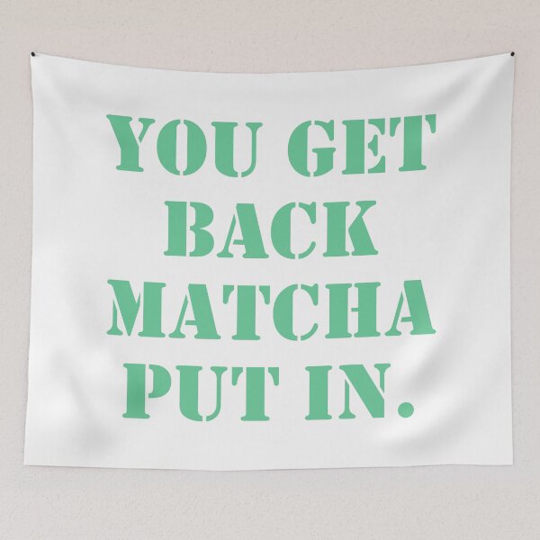 Item preview, You Get Back Matcha Put In designed and sold by BReinbold.
