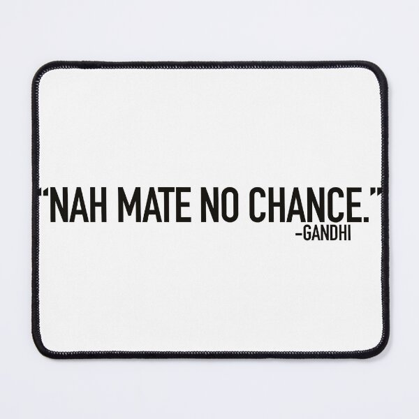 Item preview, Nah mate, no chance - Gandhi designed and sold by LiamJC.