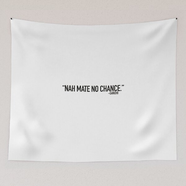 Item preview, Nah mate, no chance - Gandhi designed and sold by LiamJC.