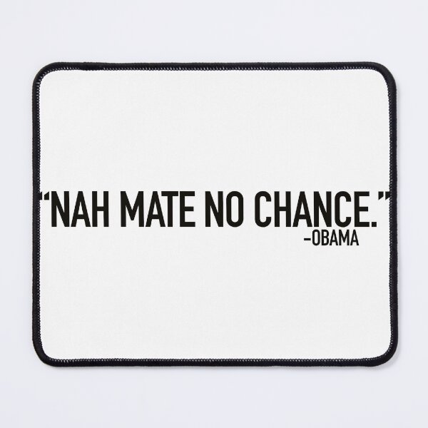 Item preview, Nah mate, no chance - Obama designed and sold by LiamJC.
