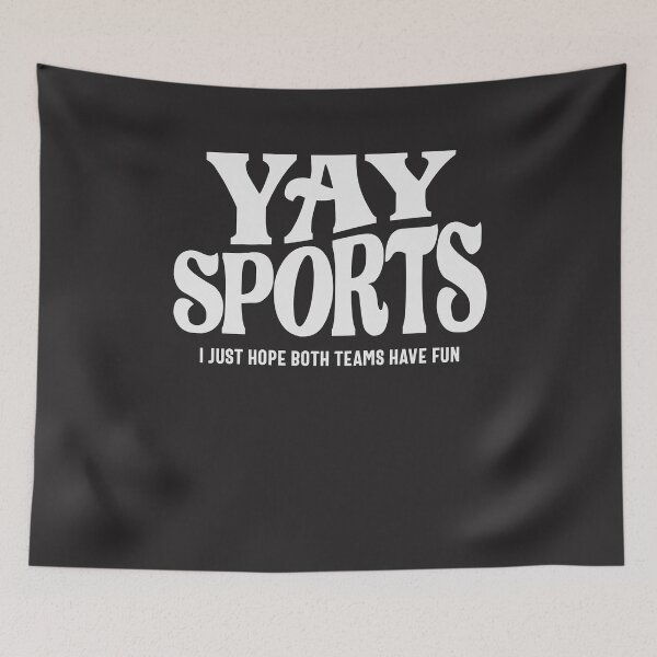 Item preview, Yay Sports - I Just Hope Both Teams Have Fun designed and sold by cidolopez.