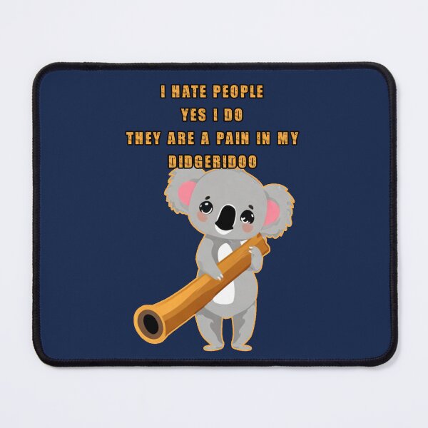 Item preview, I hate people yes I do they are a pain in my didgeridoo. Funny koala holding a didgeridoo. designed and sold by JoyOfHopeStore.