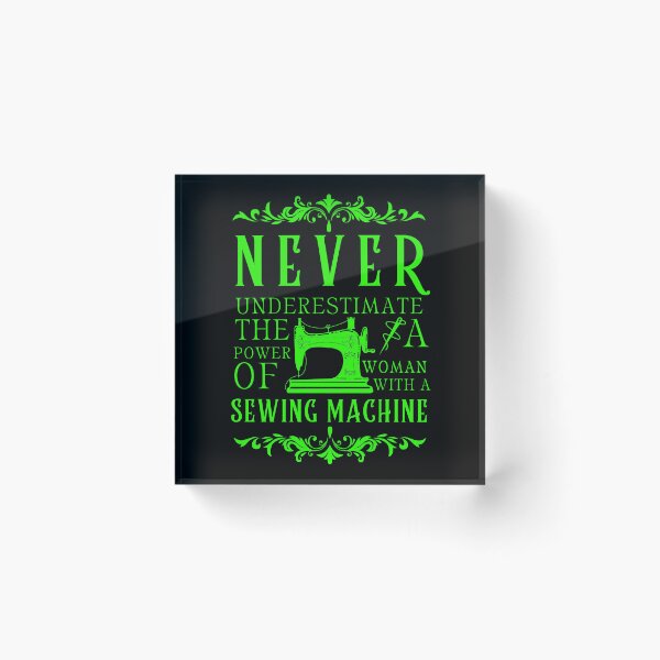 Item preview, Never Underestimate The Power Of A Woman With A Sewing Machine designed and sold by Wiss2Arts.