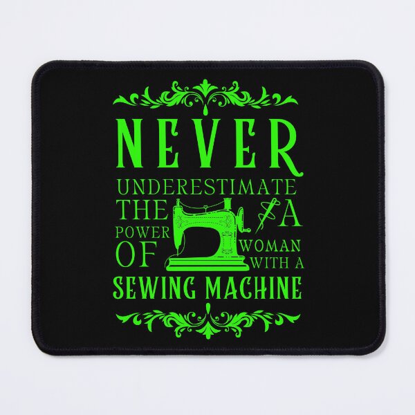 Item preview, Never Underestimate The Power Of A Woman With A Sewing Machine designed and sold by Wiss2Arts.