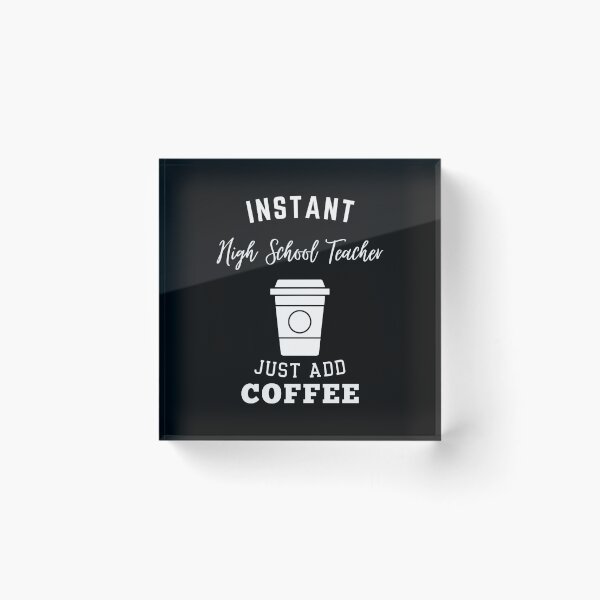 Item preview, Instant high school teacher just add coffee designed and sold by annoying-shirts.