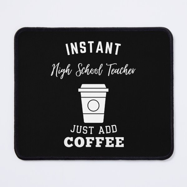 Item preview, Instant high school teacher just add coffee designed and sold by annoying-shirts.