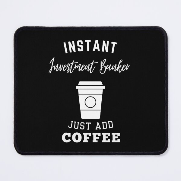 Item preview, Instant investment banker just add coffee designed and sold by annoying-shirts.