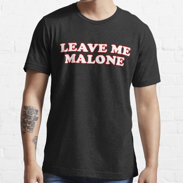 leave me malone t shirt